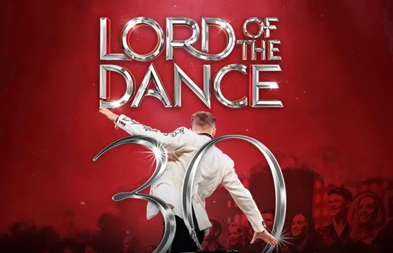 LORD OF THE DANCE – 30th Anniversary Tour
